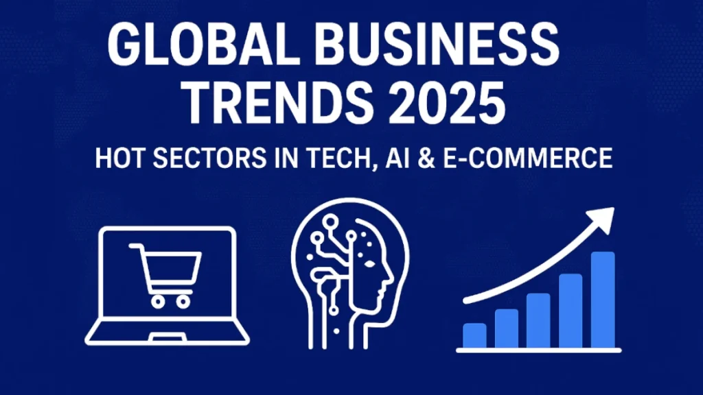 Global business trends 2025 in Tech, AI & E-Commerce